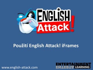 Použití English Attack! iFrames



www.english-attack.com
 