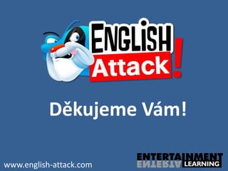 Děkujeme Vám!

www.english-attack.com
 