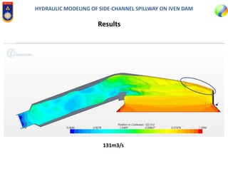 HYDRAULIC MODELING OF SIDE-CHANNEL SPILLWAY ON IVEN DAM
Results
131m3/s
 