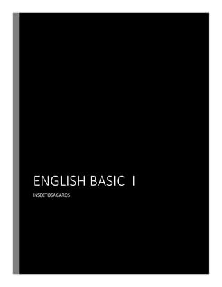 ENGLISH BASIC I
INSECTOSACAROS
 