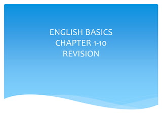 ENGLISH BASICS
 CHAPTER 1-10
  REVISION
 
