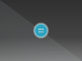 WRITE 
down 
