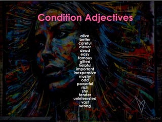 alive 
better 
careful 
clever 
dead 
easy 
famous 
gifted 
helpful 
important 
inexpensive 
mushy 
odd 
powerful 
rich 
shy 
tender 
uninterested 
vast 
wrong 
 