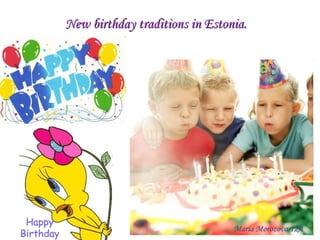 New birthday traditions in Estonia. Maria Morozova 12A 