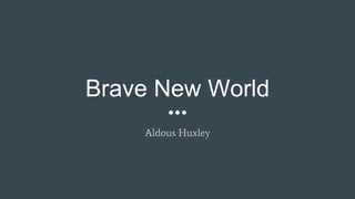 Brave New World
Aldous Huxley
 