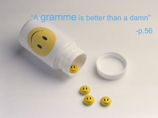 “A gramme is better than a damn”
                            -p.56
 