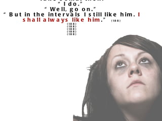 “ Ta k e s o m a , t h e n . ”
                       “ I d o .”
                 “ W e ll, g o o n . ”
“ B u t in t h e in t e r v a ls I s t ill lik e h im . I
       s h a l l a l w a y s l i k e h i m . ” ( 18 8 )
                          ( 18   8   )
                          ( 18   8   )
                          ( 18   8   )
                          ( 18   8   )
                          ( 18   8   )
 