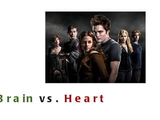 B r a in v s . H e a r t
 