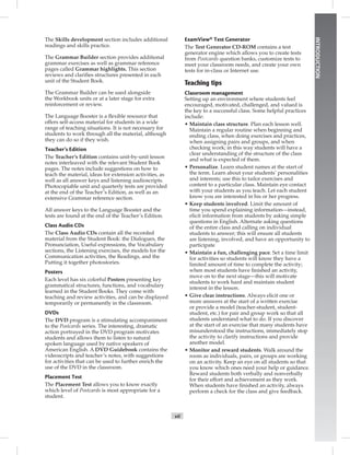 vii
INTRODUCTION
The Skills development section includes additional
readings and skills practice.
The Grammar Builder section provides additional
grammar exercises as well as grammar reference
pages called Grammar highlights. This section
reviews and clariﬁes structures presented in each
unit of the Student Book.
The Grammar Builder can be used alongside
the Workbook units or at a later stage for extra
reinforcement or review.
The Language Booster is a ﬂexible resource that
offers self-access material for students in a wide
range of teaching situations. It is not necessary for
students to work through all the material, although
they can do so if they wish.
Teacher’s Edition
The Teacher’s Edition contains unit-by-unit lesson
notes interleaved with the relevant Student Book
pages. The notes include suggestions on how to
teach the material, ideas for extension activities, as
well as all answer keys and listening audioscripts.
Photocopiable unit and quarterly tests are provided
at the end of the Teacher’s Edition, as well as an
extensive Grammar reference section.
All answer keys to the Language Booster and the
tests are found at the end of the Teacher’s Edition.
Class Audio CDs
The Class Audio CDs contain all the recorded
material from the Student Book: the Dialogues, the
Pronunciation, Useful expressions, the Vocabulary
sections, the Listening exercises, the models for the
Communication activities, the Readings, and the
Putting it together photostories.
Posters
Each level has six colorful Posters presenting key
grammatical structures, functions, and vocabulary
learned in the Student Books. They come with
teaching and review activities, and can be displayed
temporarily or permanently in the classroom.
DVDs
The DVD program is a stimulating accompaniment
to the Postcards series. The interesting, dramatic
action portrayed in the DVD program motivates
students and allows them to listen to natural
spoken language used by native speakers of
American English. A DVD Guidebook contains the
videoscripts and teacher’s notes, with suggestions
for activities that can be used to further enrich the
use of the DVD in the classroom.
Placement Test
The Placement Test allows you to know exactly
which level of Postcards is most appropriate for a
student.
ExamView®Test Generator
The Test Generator CD-ROM contains a test
generator engine which allows you to create tests
from Postcards question banks, customize tests to
meet your classroom needs, and create your own
tests for in-class or Internet use.
Teaching tips
Classroom management
Setting up an environment where students feel
encouraged, motivated, challenged, and valued is
the key to a successful class. Some helpful practices
include:
• Maintain class structure. Plan each lesson well.
Maintain a regular routine when beginning and
ending class, when doing exercises and practices,
when assigning pairs and groups, and when
checking work; in this way students will have a
clear understanding of the structure of the class
and what is expected of them.
• Personalize. Learn student names at the start of
the term. Learn about your students’ personalities
and interests; use this to tailor exercises and
content to a particular class. Maintain eye contact
with your students as you teach. Let each student
know you are interested in his or her progress.
• Keep students involved. Limit the amount of
time you spend explaining information—instead,
elicit information from students by asking simple
questions in English. Alternate asking questions
of the entire class and calling on individual
students to answer; this will ensure all students
are listening, involved, and have an opportunity to
participate
• Maintain a fun, challenging pace. Set a time limit
for activities so students will know they have a
limited amount of time to complete the activity;
when most students have ﬁnished an activity,
move on to the next stage—this will motivate
students to work hard and maintain student
interest in the lesson.
• Give clear instructions. Always elicit one or
more answers at the start of a written exercise
or provide a model (teacher-student, student-
student, etc.) for pair and group work so that all
students understand what to do. If you discover
at the start of an exercise that many students have
misunderstood the instructions, immediately stop
the activity to clarify instructions and provide
another model.
• Monitor and reward students. Walk around the
room as individuals, pairs, or groups are working
on an activity. Keep an eye on all students so that
you know which ones need your help or guidance.
Reward students both verbally and nonverbally
for their effort and achievement as they work.
When students have ﬁnished an activity, always
perform a check for the class and give feedback.
Postcards_splitB_TE1_FM.indd vii 2/27/07 10:23:13 AM0:23:13 AM
 