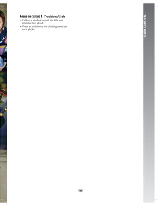 T64
TEACHER’SNOTES
Focus on culture 1 Traditional Style
• Call on a student to read the title and
introduction aloud.
• Point to and chorus the clothing name on
each photo.
 