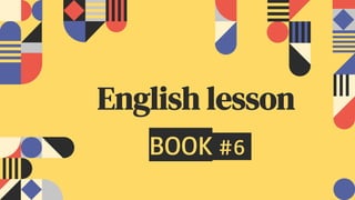 BOOK #6
English lesson
 