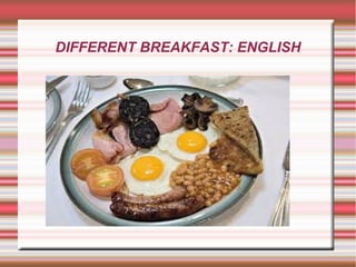 DIFFERENT BREAKFAST: ENGLISH 
 