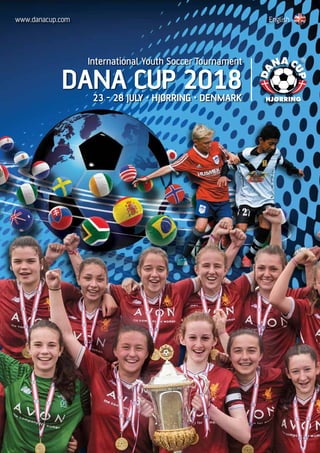www.danacup.com
International Youth Soccer Tournament
DANA CUP 201823 - 28 JULY · HJØRRING · DENMARK
English
 