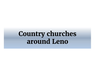 Country churches
around Leno
 