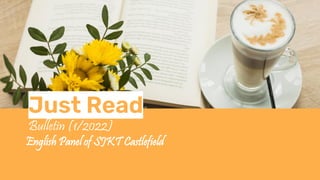 Just Read
Bulletin (1/2022)
English Panel of SJKT Castlefield
 