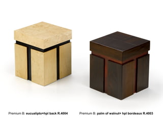 Premium B: eucualipto+hpl back R.4004   Premium B: palm of walnut+ hpl bordeaux R.4003
 