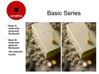 Basic Series
• Basic A:
  made with
  lacquered
  fibreboard.

• Basic B:
  made with
  plywood
  fibreboard
  with selected
  woods.
 