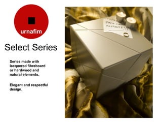 Select Series
 Series made with
 lacquered fibreboard
 or hardwood and
 natural elements.

 Elegant and respectful
 design.
 