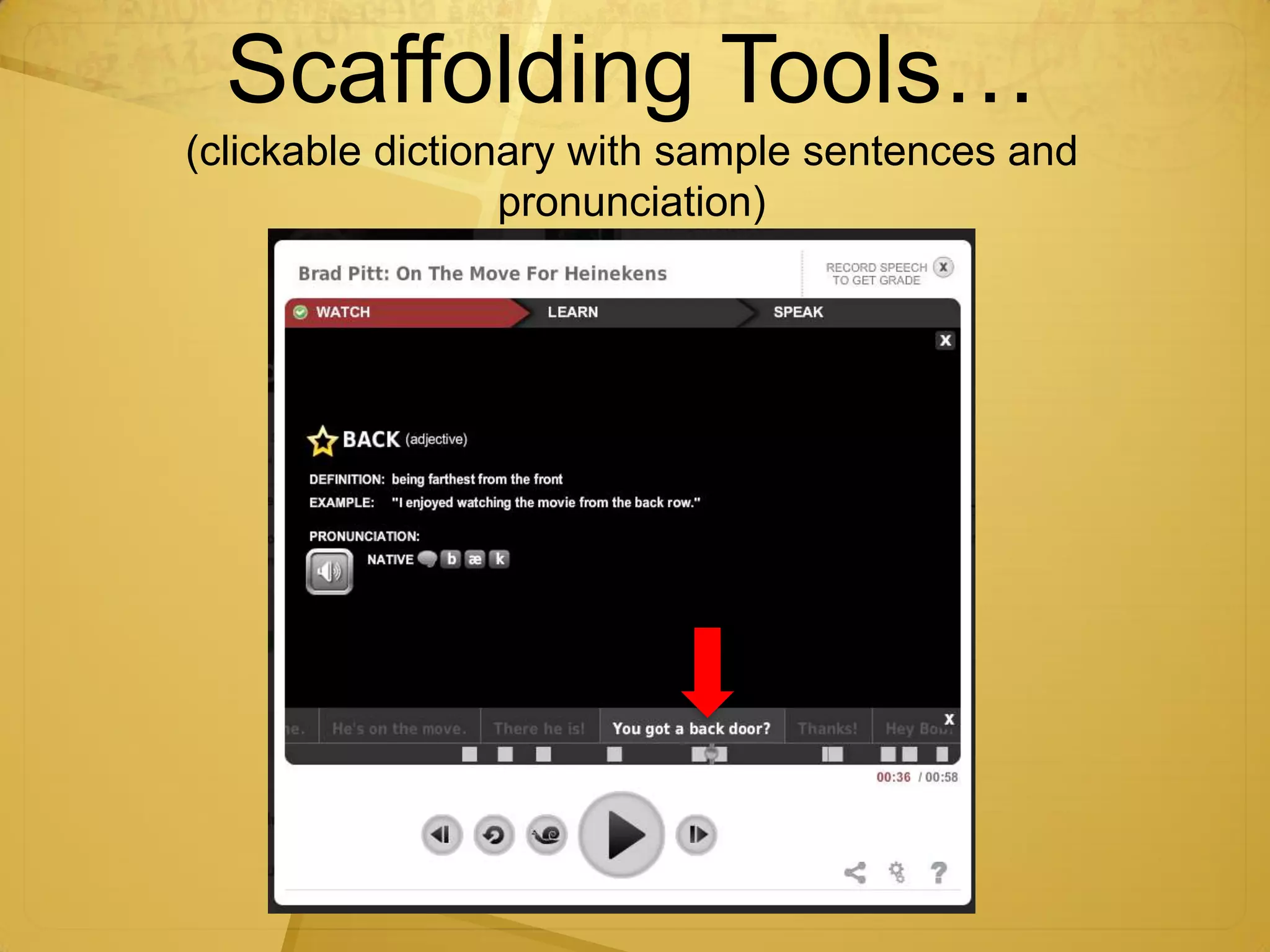 Scaffolding Tools…
(clickable dictionary with sample sentences and
                  pronunciation)
 