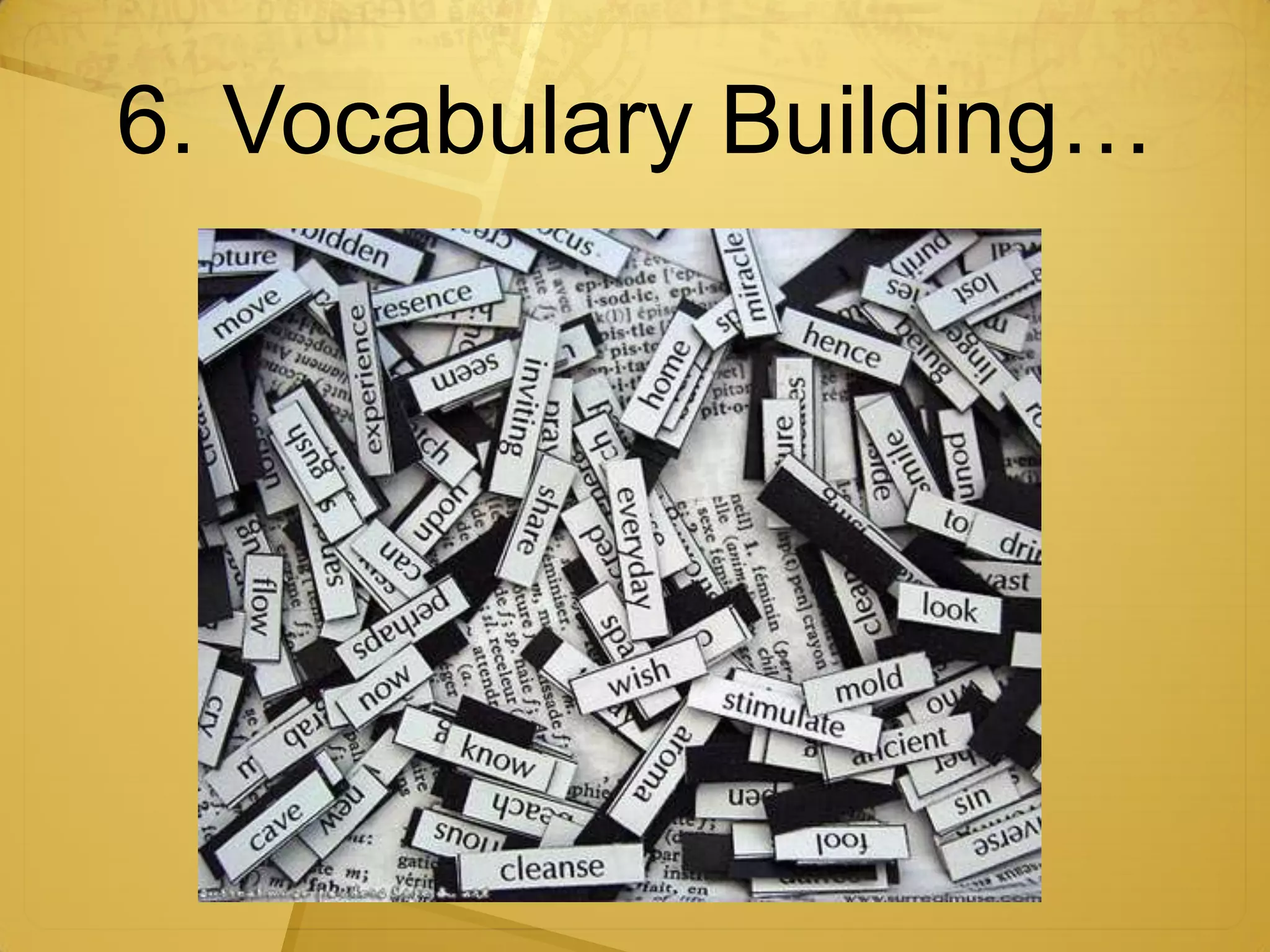 6. Vocabulary Building…
 
