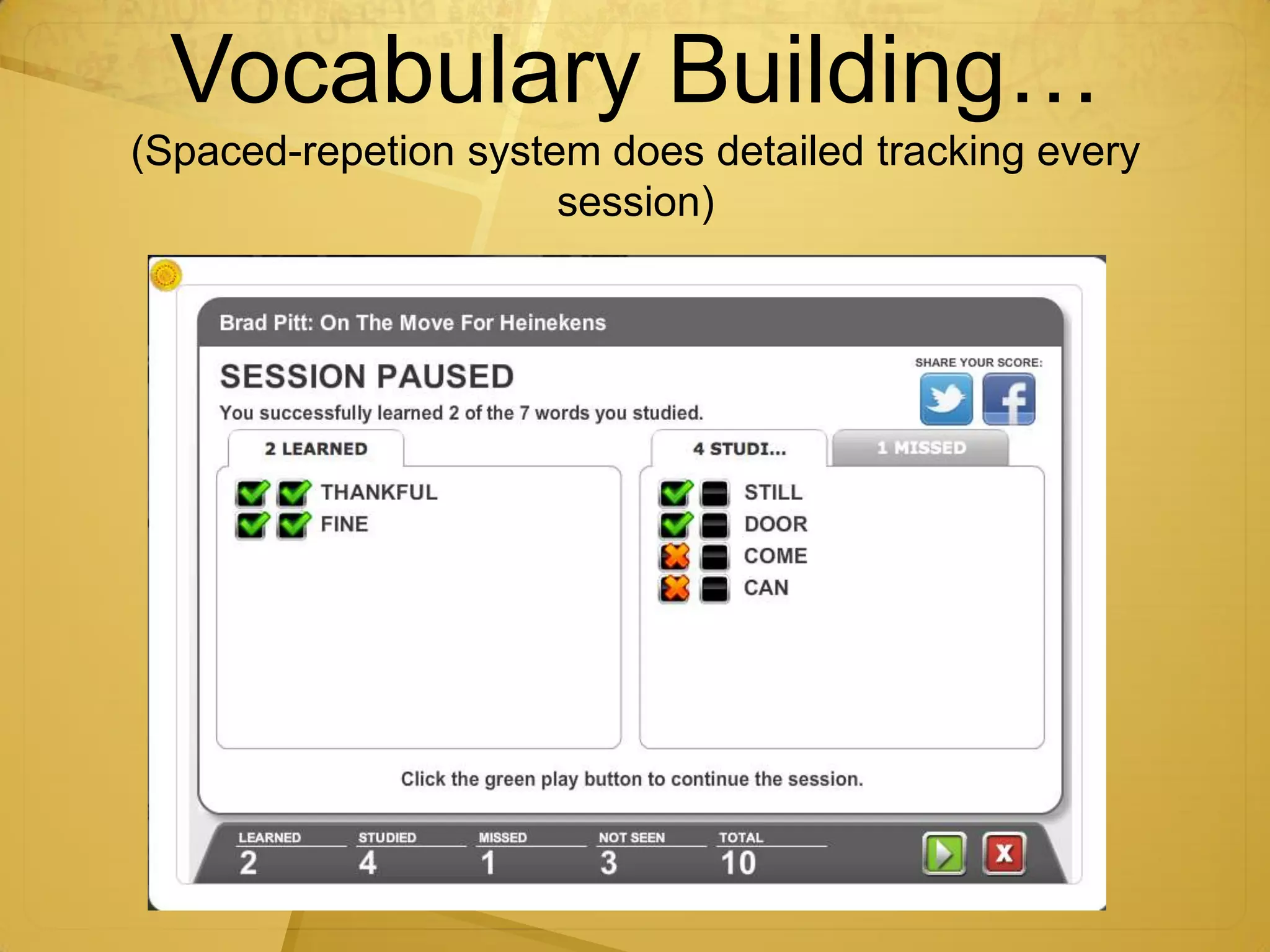 Vocabulary Building…
(Spaced-repetion system does detailed tracking every
                      session)
 