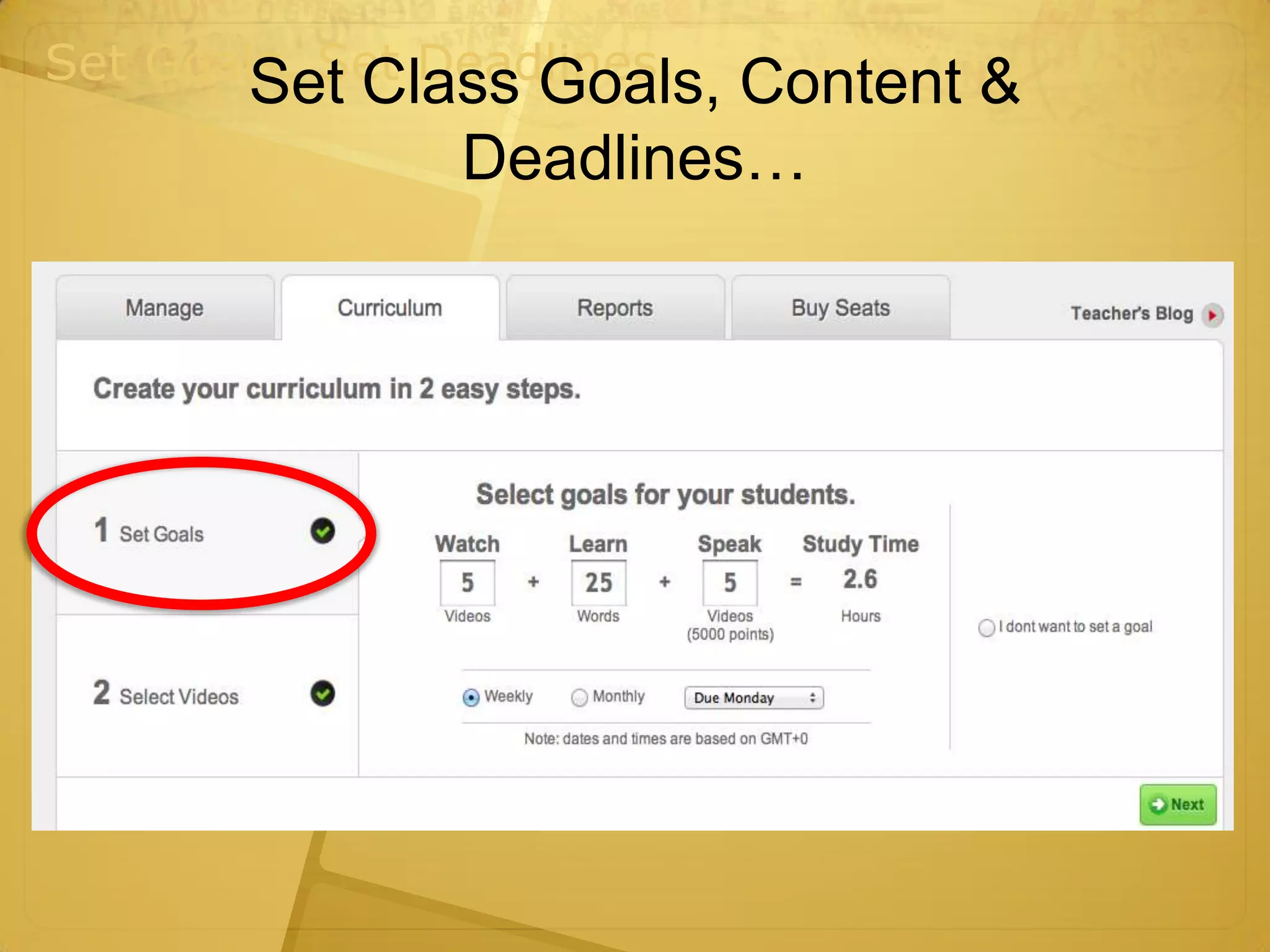 Set Goals. Set Deadlines.
        Set Class Goals,Content &
               Deadlines…
 