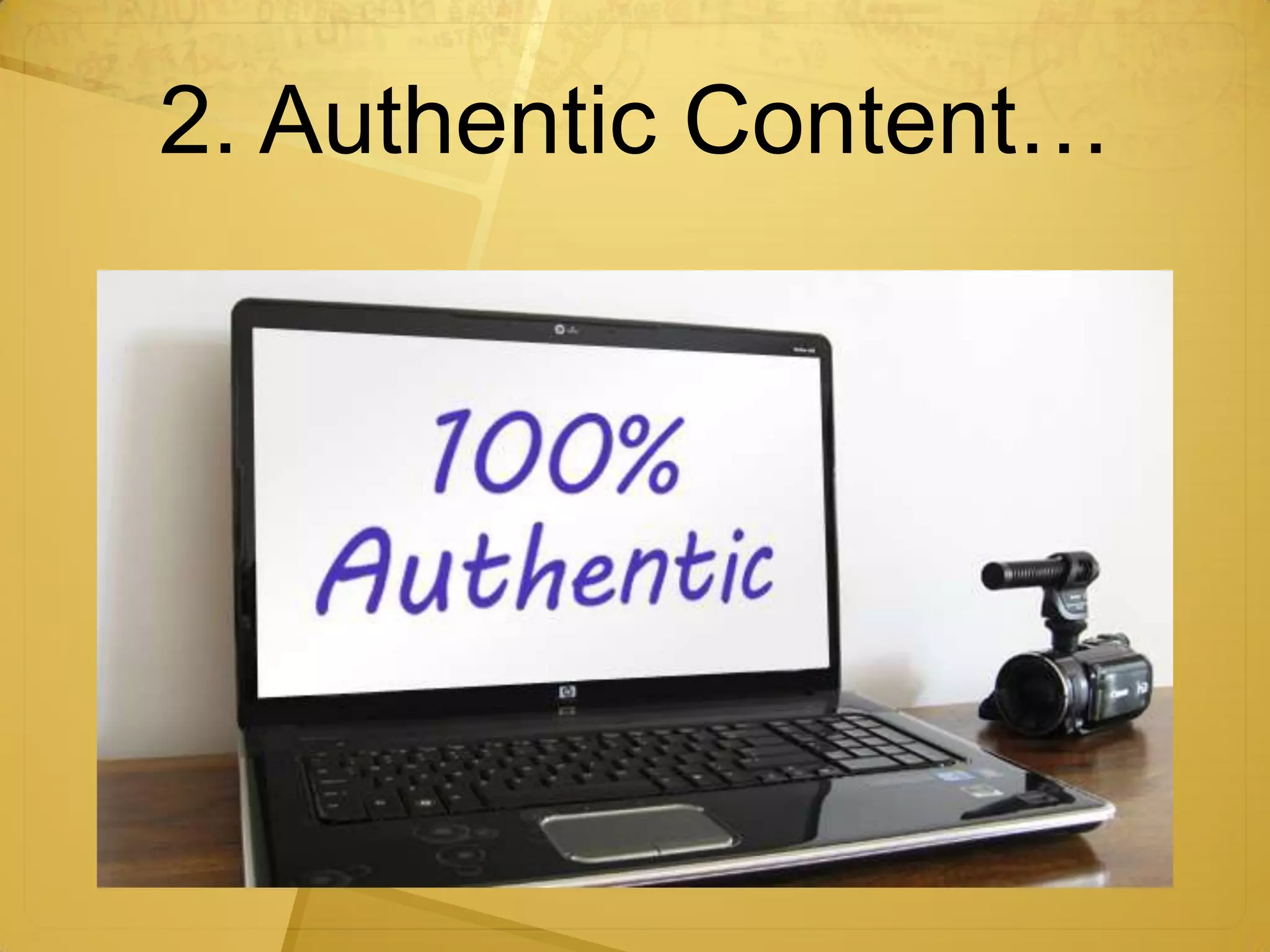 2. Authentic Content…
 