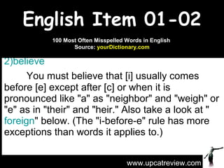 English Item 01-02 ,[object Object],[object Object],www.upcatreview.com 100 Most Often Misspelled Words in English  Source:  yourDictionary.com 