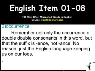 English Item 01-08 ,[object Object],[object Object],[object Object],www.upcatreview.com 100 Most Often Misspelled Words in English  Source:  yourDictionary.com 
