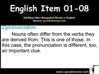 English Item 01-08 <ul><li>pronunciation   </li></ul><ul><li>Nouns often differ from the verbs they are derived from. This...