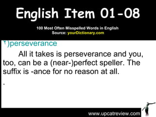 English Item 01-08 <ul><li>perseverance   </li></ul><ul><li>All it takes is perseverance and you, too, can be a (near-)per...