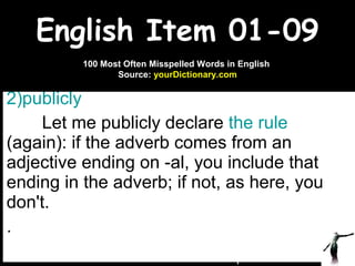 English Item 01-09 ,[object Object],[object Object],[object Object],www.upcatreview.com 100 Most Often Misspelled Words in English  Source:  yourDictionary.com 
