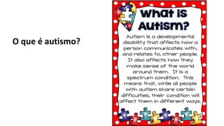 O que é autismo?
 