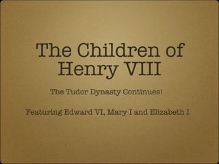 The Children of Henry VIII ,[object Object],[object Object]