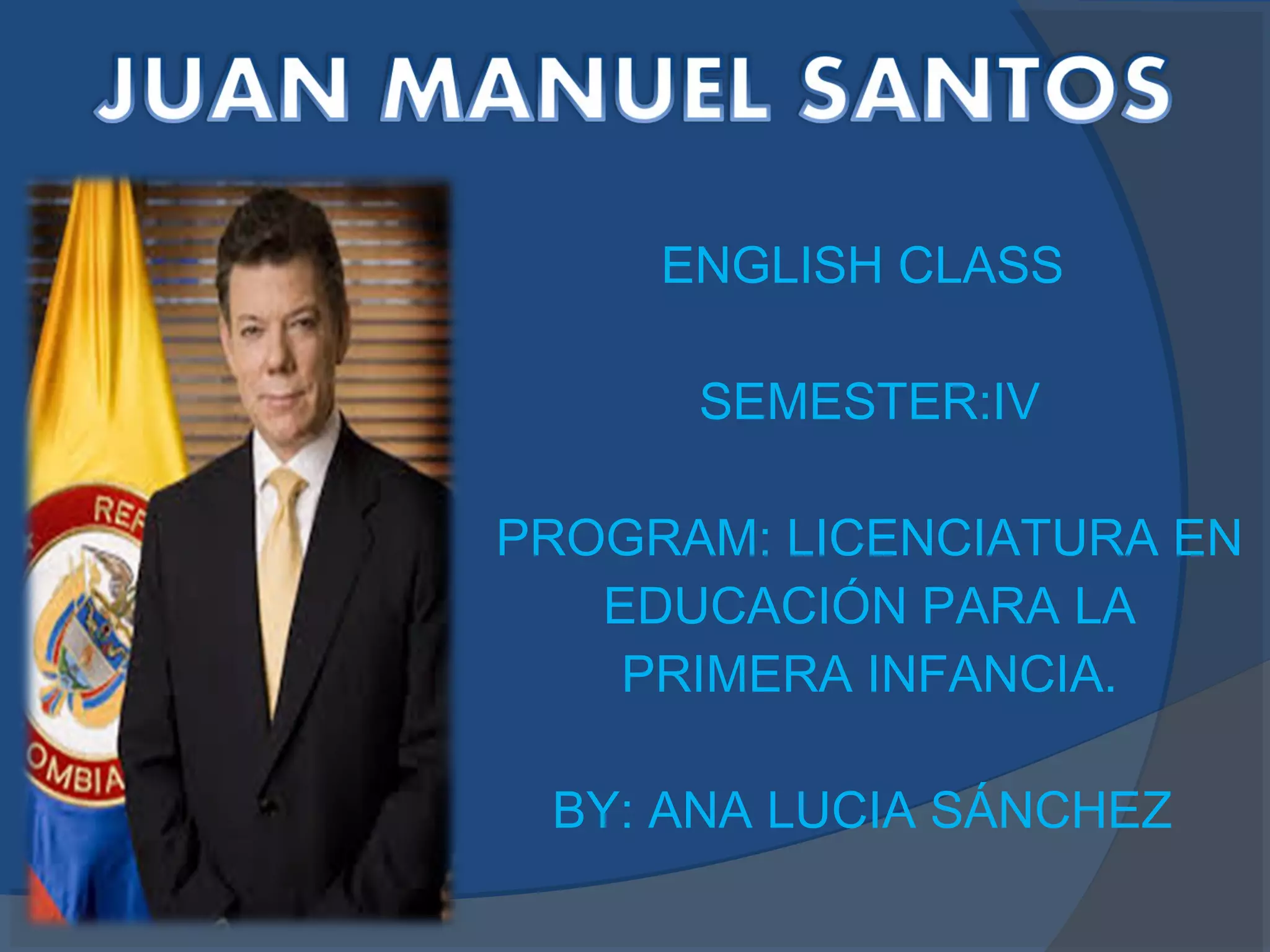 ENGLISH CLASS
SEMESTER:IV
PROGRAM: LICENCIATURA EN
EDUCACIÓN PARA LA
PRIMERA INFANCIA.
BY: ANA LUCIA SÁNCHEZ
 