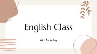 English Class
With Aarav Roy
 