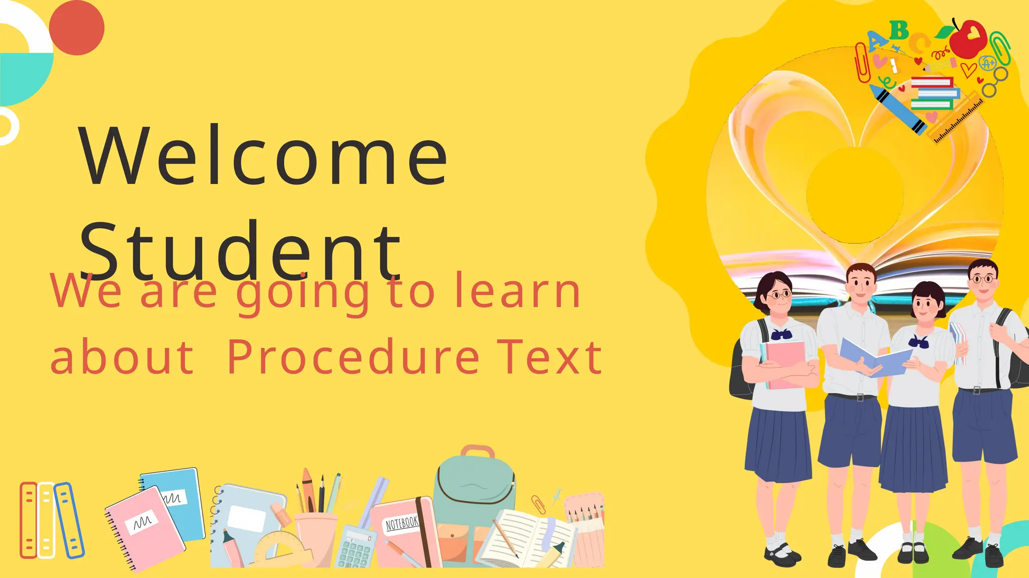 Welcome
Student
We are going to learn
about Procedure Text
 