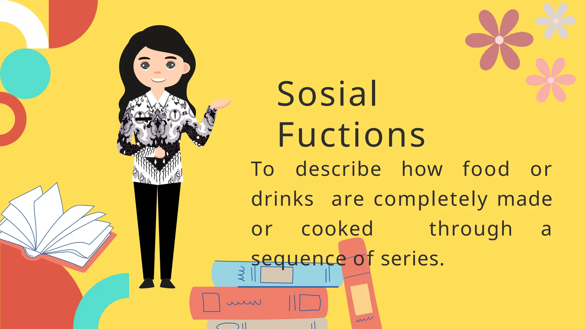 Sosial
Fuctions
To describe how food or
drinks are completely made
or cooked through a
sequence of series.
 