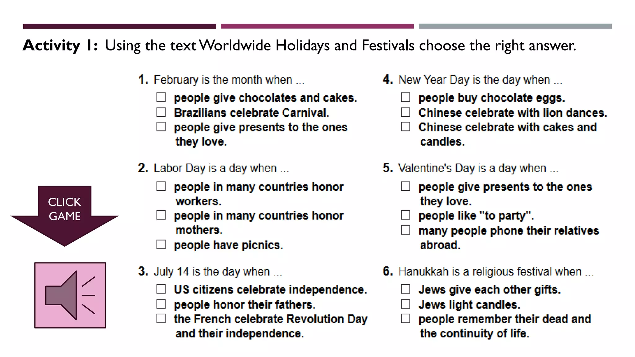 Activity 1: Using the text Worldwide Holidays and Festivals choose the right answer.
CLICK
GAME
 