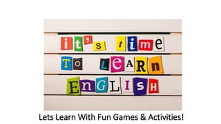 Lets Learn With Fun Games & Activities!
 