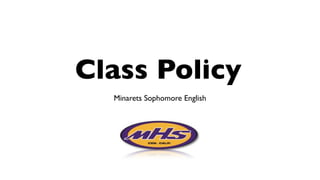 Class Policy
  Minarets Sophomore English
 