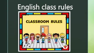 z
English class rules
 