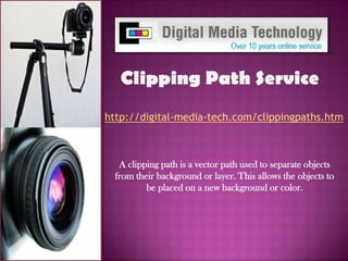 Clipping Path Service http://digital-media-tech.com/clippingpaths.htm  A clipping path is a vector path used to separate objects from their background or layer. This allows the objects to be placed on a new background or color. 