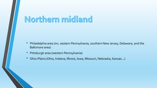 • Philadelphia area (inc. eastern Pennsylvania, southern New Jersey, Delaware, and the 
Baltimore area) 
• Pittsburgh area (western Pennsylvania) 
• Ohio-Plains (Ohio, Indiana, Illinois, Iowa, Missouri, Nebraska, Kansas...) 
 