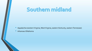 • Appalachia (western Virginia, West Virginia, eastern Kentucky, easternTennessee) 
• Arkansas-Oklahoma 
 