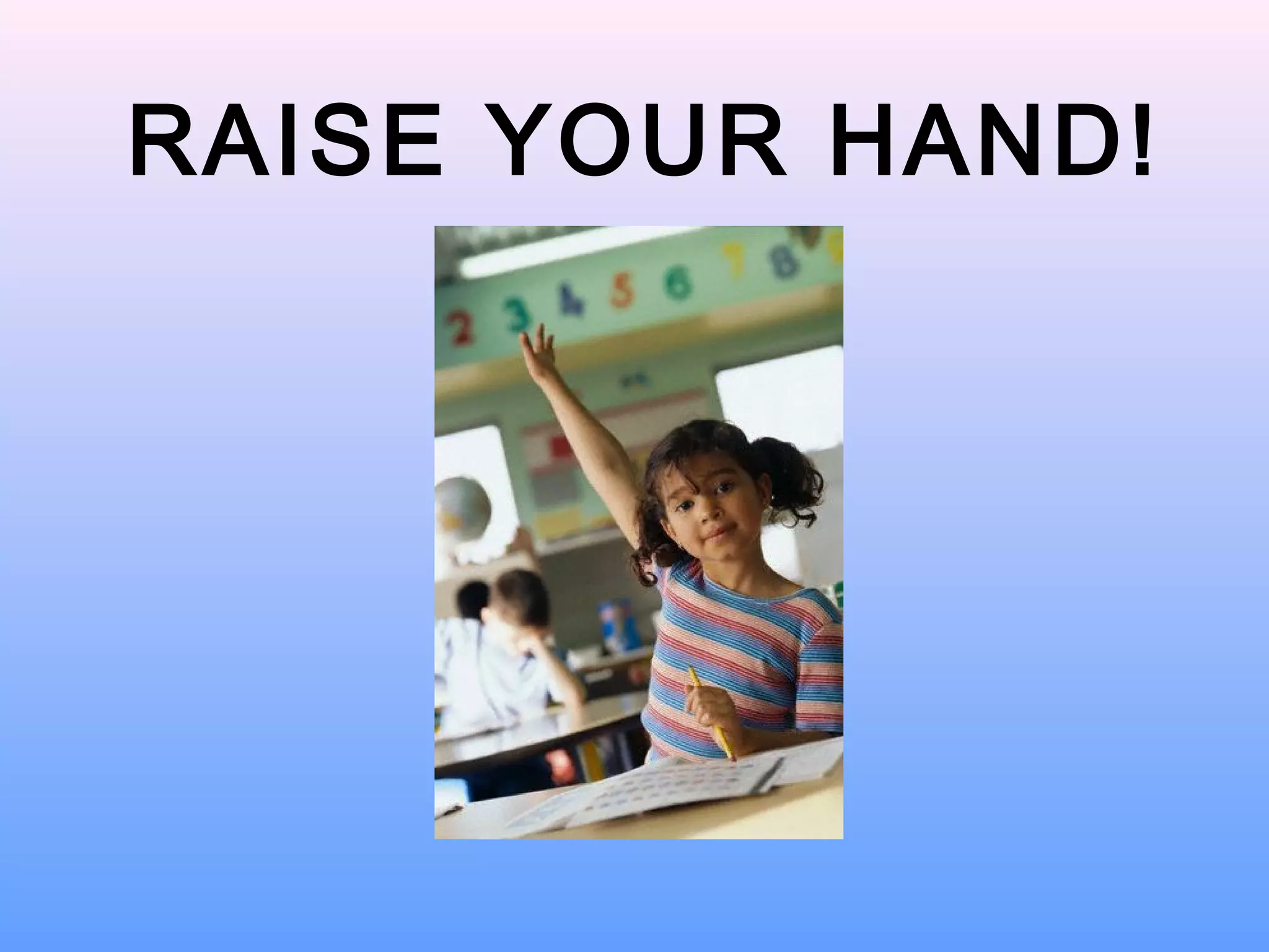 RAISE YOUR HAND!