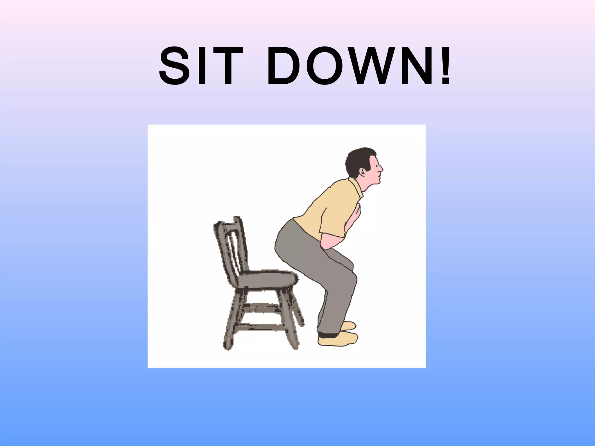SIT DOWN!