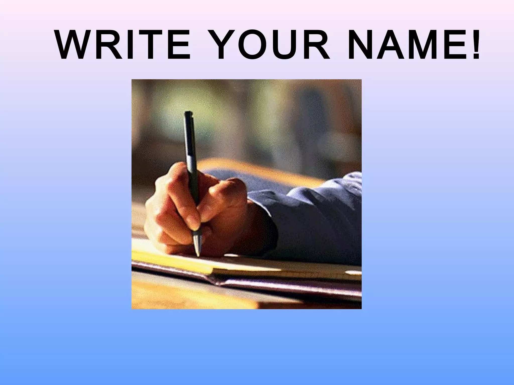 WRITE YOUR NAME!
