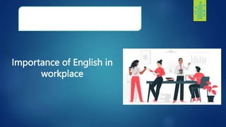 Importance of English in
workplace
 