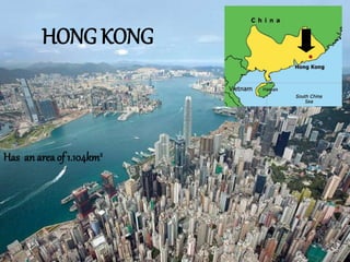 HONG KONG
Has anarea of 1.104km2
 